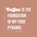 Vinyl Wall Art Decal - Coffee Is The Foundation Of My Food Pyramid - 17" x 19" - Trendy Funny Cafe Quote Sticker For Home Bedroom Store Living Room Work Office Kitchen Decor 4