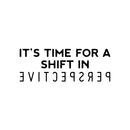 Vinyl Wall Art Decal - It's Time For A Shift In Perspective - 9" x 25" - Trendy Inspiring Positive Mind Quote Sticker For Bedroom Playroom Living Room School Office Coffee Shop Decor 1