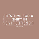Vinyl Wall Art Decal - It's Time For A Shift In Perspective - 9" x 25" - Trendy Inspiring Positive Mind Quote Sticker For Bedroom Playroom Living Room School Office Coffee Shop Decor 4