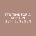 Vinyl Wall Art Decal - It's Time For A Shift In Perspective - 9" x 25" - Trendy Inspiring Positive Mind Quote Sticker For Bedroom Playroom Living Room School Office Coffee Shop Decor 1
