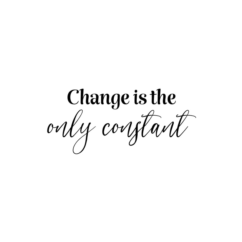 Vinyl Wall Art Decal - Change Is The Only Constant - 11" x 25" - Trendy Inspirational Quote Sticker For Home Office Living Room Teen Bedroom Closet Makeup Mirror Decor 1