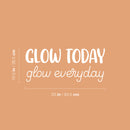 Vinyl Wall Art Decal - Glow Today Glow Everyday - 10.5" x 25" - Modern Inspirational Lovely Fun Positive Quote Sticker For Bedroom Kids Room Nursery Daycare Kindergarten Classroom Decor 4