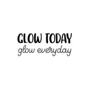 Vinyl Wall Art Decal - Glow Today Glow Everyday - 10.5" x 25" - Modern Inspirational Lovely Fun Positive Quote Sticker For Bedroom Kids Room Nursery Daycare Kindergarten Classroom Decor 1