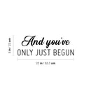 Vinyl Wall Art Decal - And You've Only Just Begun - Inspiring Positive Self Esteem Quote Sticker For Home Bedroom Closet Living Room School Office Gym Fitness Decor 4