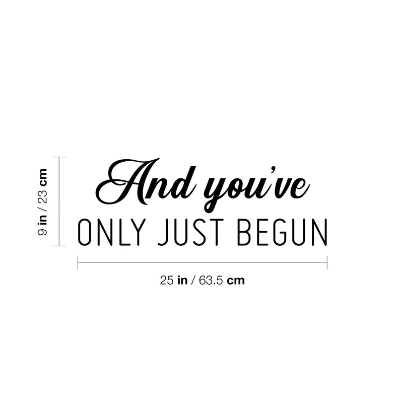 Vinyl Wall Art Decal - And You've Only Just Begun - 9" x 25" - Inspiring Positive Self Esteem Quote Sticker For Home Bedroom Closet Living Room School Office Gym Fitness Decor 4