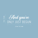 Vinyl Wall Art Decal - And You've Only Just Begun - 9" x 25" - Inspiring Positive Self Esteem Quote Sticker For Home Bedroom Closet Living Room School Office Gym Fitness Decor 4