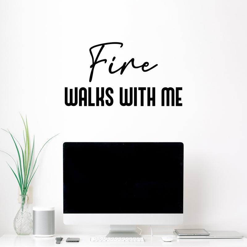 Vinyl Wall Art Decal - Fire Walks With Me - 13.5" x 25" - Modern Inspiring Lovely Fun Positive Quote Sticker For Home Bedroom Living Room Playroom Classroom Coffee Shop Decor 2