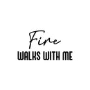 Vinyl Wall Art Decal - Fire Walks With Me - 13.5" x 25" - Modern Inspiring Lovely Fun Positive Quote Sticker For Home Bedroom Living Room Playroom Classroom Coffee Shop Decor 1