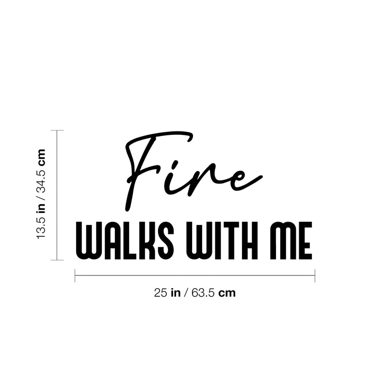 Vinyl Wall Art Decal - Fire Walks With Me - 13.5" x 25" - Modern Inspiring Lovely Fun Positive Quote Sticker For Home Bedroom Living Room Playroom Classroom Coffee Shop Decor 4