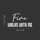 Vinyl Wall Art Decal - Fire Walks With Me - 13.5" x 25" - Modern Inspiring Lovely Fun Positive Quote Sticker For Home Bedroom Living Room Playroom Classroom Coffee Shop Decor 4