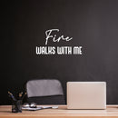 Vinyl Wall Art Decal - Fire Walks With Me - 13.5" x 25" - Modern Inspiring Lovely Fun Positive Quote Sticker For Home Bedroom Living Room Playroom Classroom Coffee Shop Decor 2