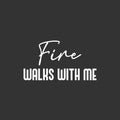 Vinyl Wall Art Decal - Fire Walks With Me - 13.5" x 25" - Modern Inspiring Lovely Fun Positive Quote Sticker For Home Bedroom Living Room Playroom Classroom Coffee Shop Decor 1