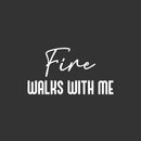 Vinyl Wall Art Decal - Fire Walks With Me - 13.5" x 25" - Modern Inspiring Lovely Fun Positive Quote Sticker For Home Bedroom Living Room Playroom Classroom Coffee Shop Decor 1