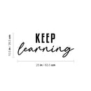 Vinyl Wall Art Decal - Keep Learning - 10.5" x 25" - Optimism Lovely Modern Motivational Positive Quote For Kids Room Classroom Playroom Home Office Decor 4