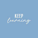 Vinyl Wall Art Decal - Keep Learning - 10.5" x 25" - Optimism Lovely Modern Motivational Positive Quote For Kids Room Classroom Playroom Home Office Decor 1