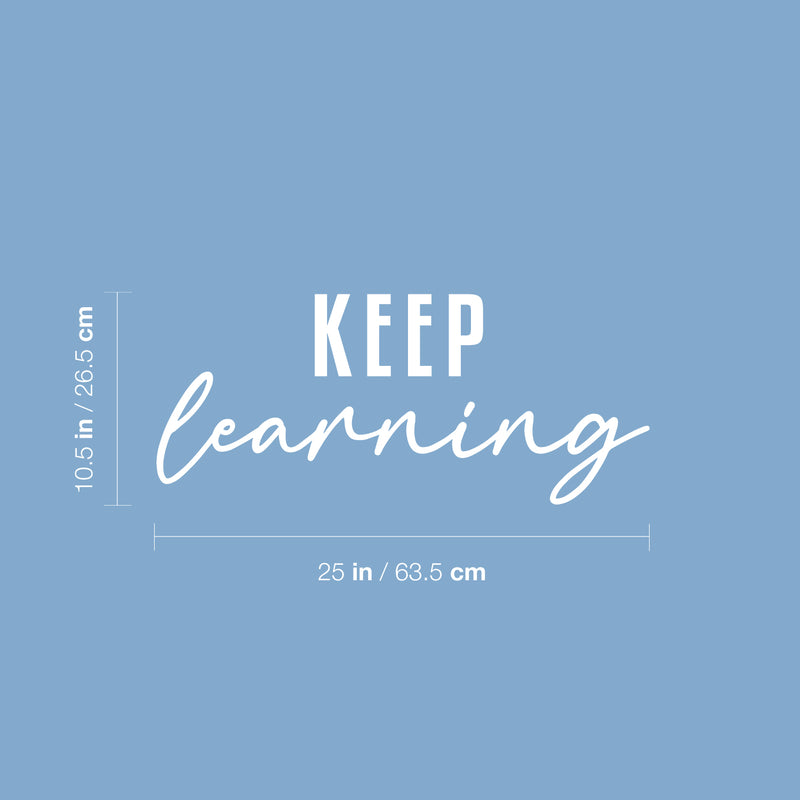 Vinyl Wall Art Decal - Keep Learning - 10.5" x 25" - Optimism Lovely Modern Motivational Positive Quote For Kids Room Classroom Playroom Home Office Decor 4