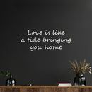 Vinyl Wall Art Decal - Love Is Like A Tide Bringing You Home - 10.5" x 25" - Modern Inspirational Life Quote Sticker For Home Office Bedroom Closet Living Room Decor 1