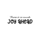 Vinyl Wall Art Decal - There Is So Much Joy Ahead - 8" x 25" - Motivational Inspirational Positive Lifestyle Quote Sticker For Home Bedroom Living Room Office  Decor 1