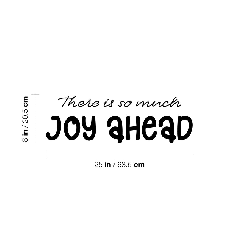 Vinyl Wall Art Decal - There Is So Much Joy Ahead - 8" x 25" - Motivational Inspirational Positive Lifestyle Quote Sticker For Home Bedroom Living Room Office  Decor 4