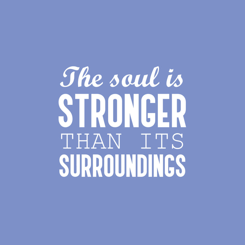 Vinyl Wall Art Decal - The Soul Is Stronger Than Its Surroundings - 17" x 19.5" - Modern Inspiring Lovely Positive Quote Sticker For Bedroom Closets Living Room School Office Decor 1