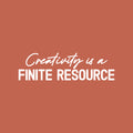 Vinyl Wall Art Decal - Creativity Is A Finite Resource - 7" x 25" - Trendy Motivating Positive Quote Home Bedroom Kids Room Playroom Classroom Daycare Library Office Coffee Shop Decor 1