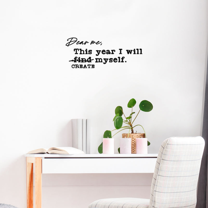 Vinyl Wall Art Decal - Dear Me This Year I Will Create Myself - 10" x 25" - Trendy Inspiring Self Esteem Quote Sticker For Bedroom Closet Living Room School Office Gym Fitness Decor 2