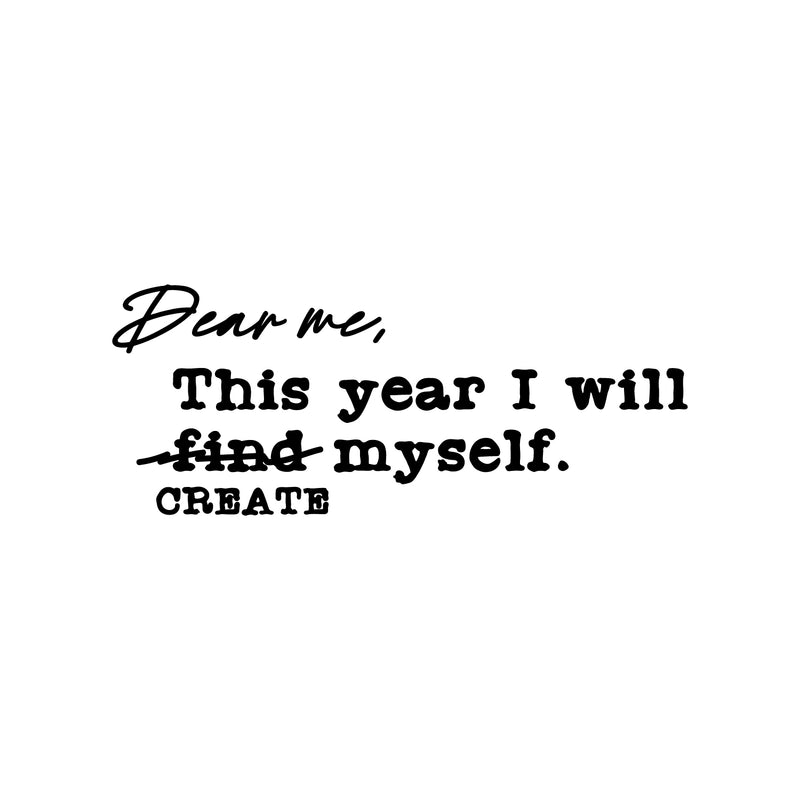 Vinyl Wall Art Decal - Dear Me This Year I Will Create Myself - 10" x 25" - Trendy Inspiring Self Esteem Quote Sticker For Bedroom Closet Living Room School Office Gym Fitness Decor 1