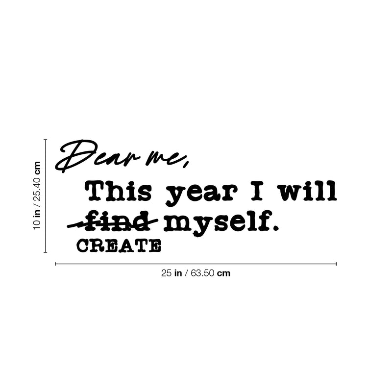 Vinyl Wall Art Decal - Dear Me This Year I Will Create Myself - 10" x 25" - Trendy Inspiring Self Esteem Quote Sticker For Bedroom Closet Living Room School Office Gym Fitness Decor 4