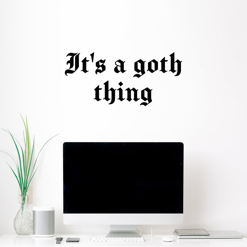 Vinyl Wall Art Decal - It's A Goth Thing - 11. Trendy Sarcasm Modern Funny Adult Quote Sticker For Home Bedroom Room Work Office Mirror Decor 2