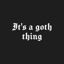 Vinyl Wall Art Decal - It's A Goth Thing - 11.5" x 25" - Trendy Sarcasm Modern Funny Adult Quote Sticker For Home Bedroom Room Work Office Mirror Decor 1