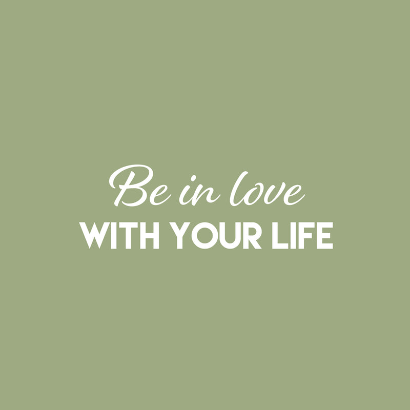 Vinyl Wall Art Decal - Be In Love With Your Life - 8.5" x 25" - Trendy Positive Lifestyle Quote Sticker For Home Bedroom Living Room School Office Coffee Shop Gym Fitness Decor 1