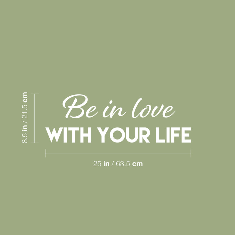 Vinyl Wall Art Decal - Be In Love With Your Life - 8.5" x 25" - Trendy Positive Lifestyle Quote Sticker For Home Bedroom Living Room School Office Coffee Shop Gym Fitness Decor 4