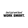 Vinyl Wall Art Decal - Don't Just Work Hard Work Smart - Modern Motivational Positive Quote Sticker For Bedroom Closet Classroom Work Office Decor 1