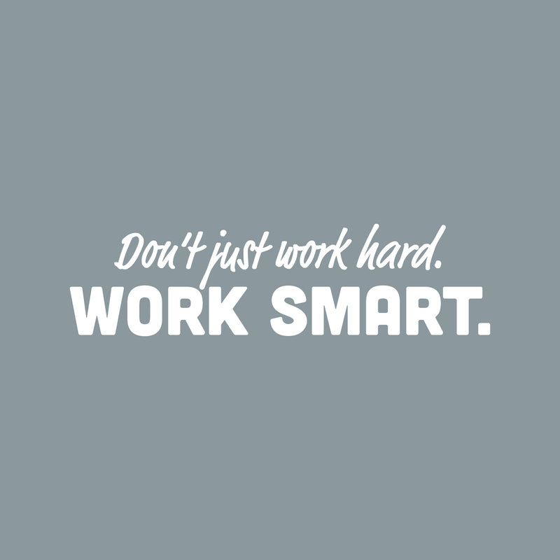 Vinyl Wall Art Decal - Don't Just Work Hard Work Smart - 7" x 25" - Modern Motivational Positive Quote Sticker For Bedroom Closet Classroom Work Office Decor 1