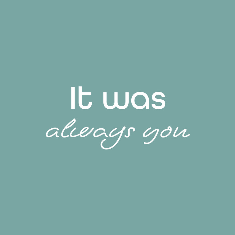 Vinyl Wall Art Decal - It Was Always You - 11" x 25" - Modern Inspirational Lovely Quote Sticker For Home Bedroom Closet Living Room Entry Door Windows Coffee Shop Storefront Decor 1