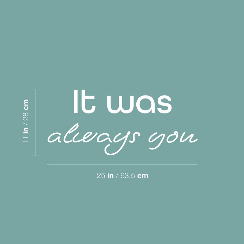 Vinyl Wall Art Decal - It Was Always You - 11" x 25" - Modern Inspirational Lovely Quote Sticker For Home Bedroom Closet Living Room Entry Door Windows Coffee Shop Storefront Decor 4