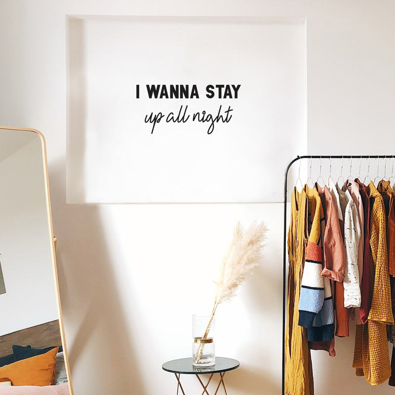 Vinyl Wall Art Decal - I Wanna Stay Up All Night - 10.5" x 22" - Trendy Fun Inspiring Optimistic Quote Sticker For Home Bedroom Living Room Playroom Coffee Shop Storefront Decor 1