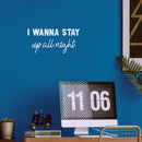 Vinyl Wall Art Decal - I Wanna Stay Up All Night - 10.5" x 22" - Trendy Fun Inspiring Optimistic Quote Sticker For Home Bedroom Living Room Playroom Coffee Shop Storefront Decor 2