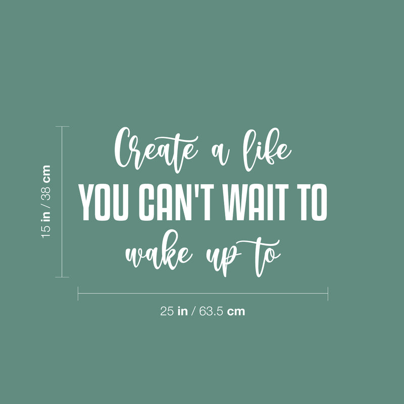 Vinyl Wall Art Decal - Create A Life You Can't Wait To Make Up To - 16.5" x 25" - Inspiring Optimistic Quote Sticker For Office Home Bedroom Closet Living Room Coffee Shop Decor 4