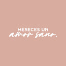 Vinyl Wall Art Decal - Mereces Un Amor Sano / You Deserve A Healthy Love - 5" x 25" - Modern Inspiring Lovely Spanish Quote Sticker For Bedroom Closet Living Room Coffee Shop Decor 1