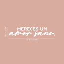 Vinyl Wall Art Decal - Mereces Un Amor Sano / You Deserve A Healthy Love - 5" x 25" - Modern Inspiring Lovely Spanish Quote Sticker For Bedroom Closet Living Room Coffee Shop Decor 4