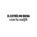 Vinyl Wall Art Decal - El Estrés No Queda Con Tu Outfit / Stress Doesn't Go With Your Outfit - Funny Motivating Spanish Quote Sticker For Home Boutique Office Coffee Shop Decor 1