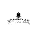 Vinyl Wall Art Decal - Brillas Más Que El Sol Y No Te Das Cuenta / You Shine More Than The Sun And You Don't Realize It - 13. Inspiring Spanish Quote Sticker For Home School Decor 1