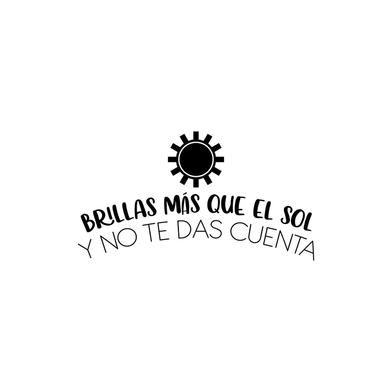 Vinyl Wall Art Decal - Brillas Más Que El Sol Y No Te Das Cuenta / You Shine More Than The Sun And You Don't Realize It - 13. Inspiring Spanish Quote Sticker For Home School Decor 1