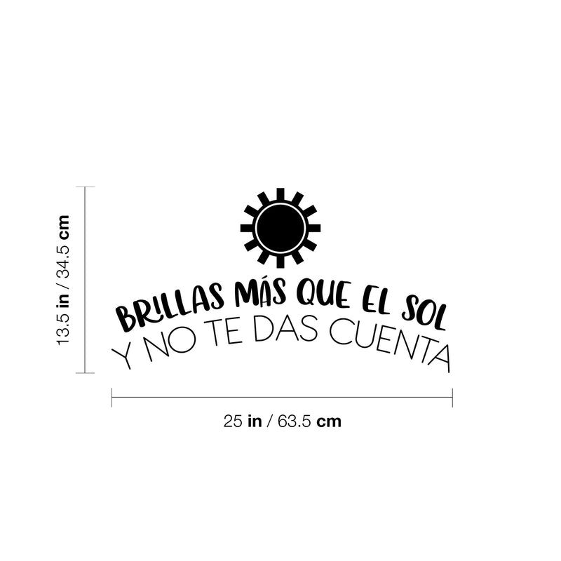 Vinyl Wall Art Decal - Brillas Más Que El Sol Y No Te Das Cuenta / You Shine More Than The Sun And You Don't Realize It - 13.5" x 25" - Inspiring Spanish Quote Sticker For Home School Decor 4