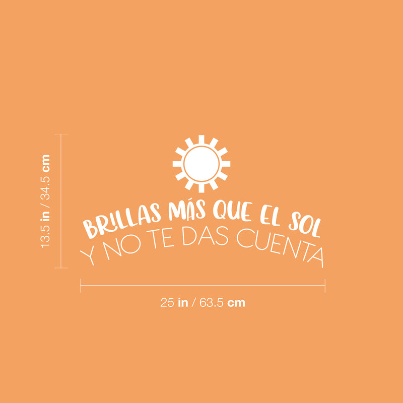 Vinyl Wall Art Decal - Brillas Más Que El Sol Y No Te Das Cuenta / You Shine More Than The Sun And You Don't Realize It - 13.5" x 25" - Inspiring Spanish Quote Sticker For Home School Decor 4