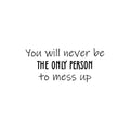 Vinyl Wall Art Decal - You Will Never Be The Only Person To Mess Up - Modern Inspirational Optimistic Quote Sticker For Home Office Living Room Decor 1