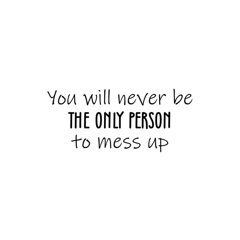 Vinyl Wall Art Decal - You Will Never The Only Person To Mess Up - 11" x 25" - Modern Inspirational Optimistic Quote Sticker For Home Office Living Room Decor 1