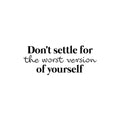 Vinyl Wall Art Decal - Dont Settle For The Worst Version Of Yourself - Inspiring Positive Self Esteem Quote Sticker For Bedroom Closet Home Office Gym Decor 1