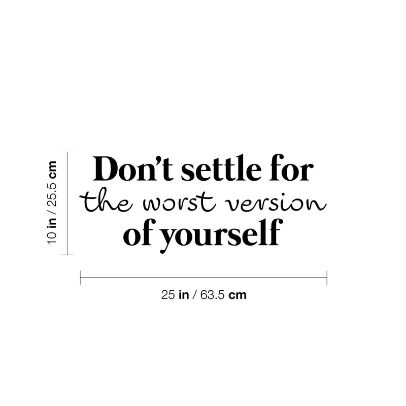 Vinyl Wall Art Decal - Don't Settle For The Worst Version Of Yourself - 10" x 25" - Inspiring Positive Self Esteem Quote Sticker For Bedroom Closet School Office Gym Decor 4